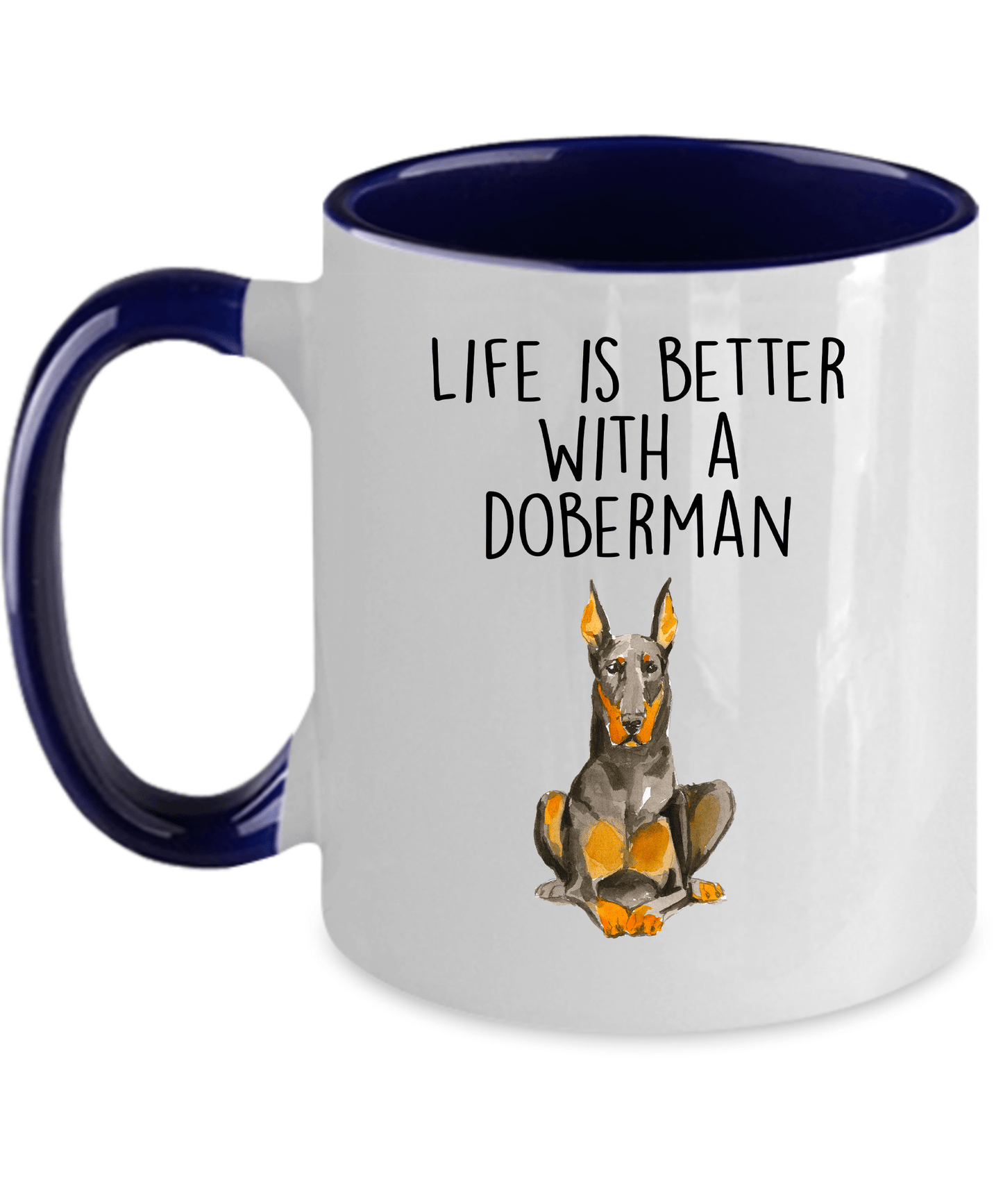 Doberman Pinscher Dog Ceramic Coffee Mug Life is Better