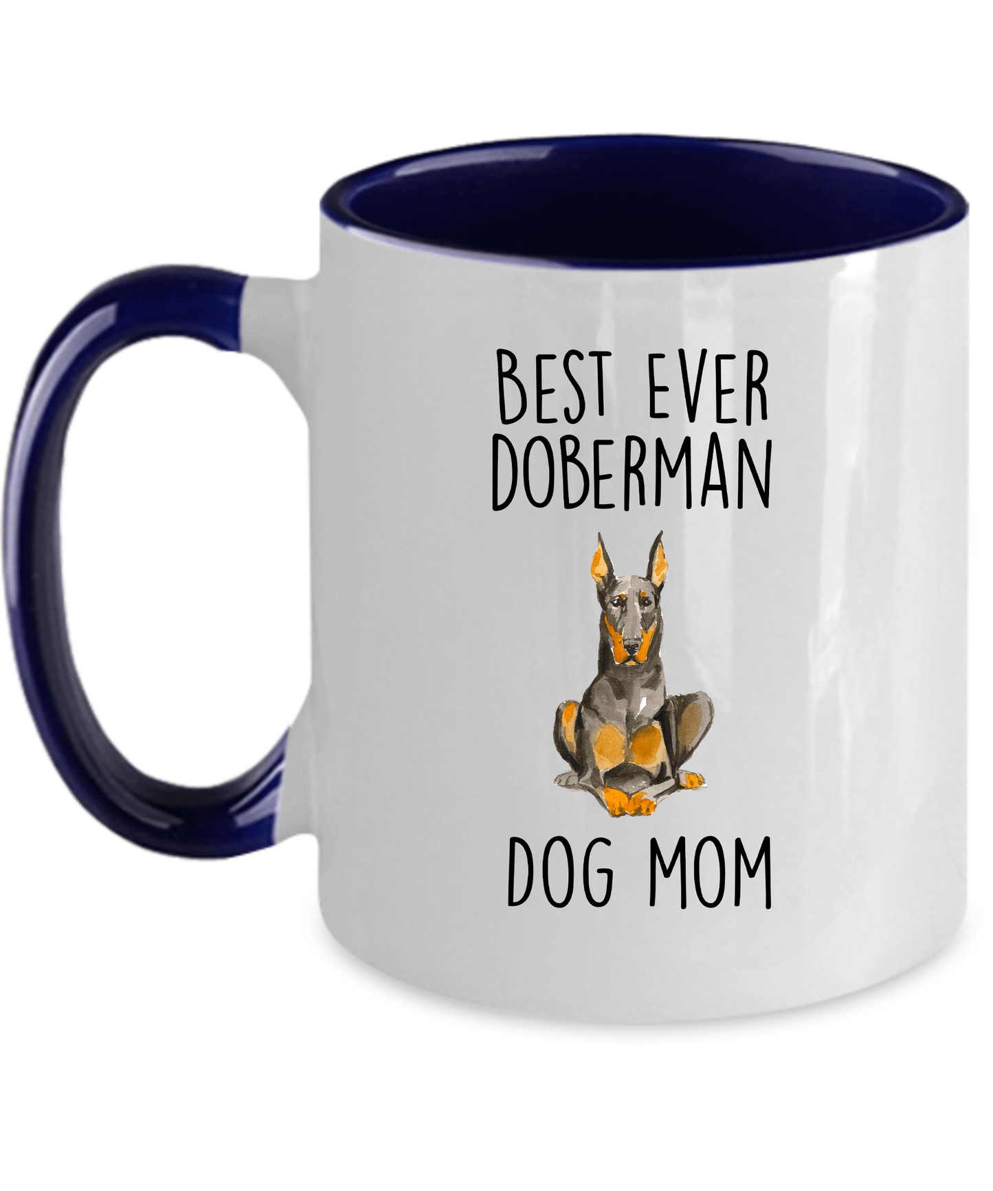 Best Ever Doberman Pinscher Dog Mom Custom Ceramic Coffee Mug