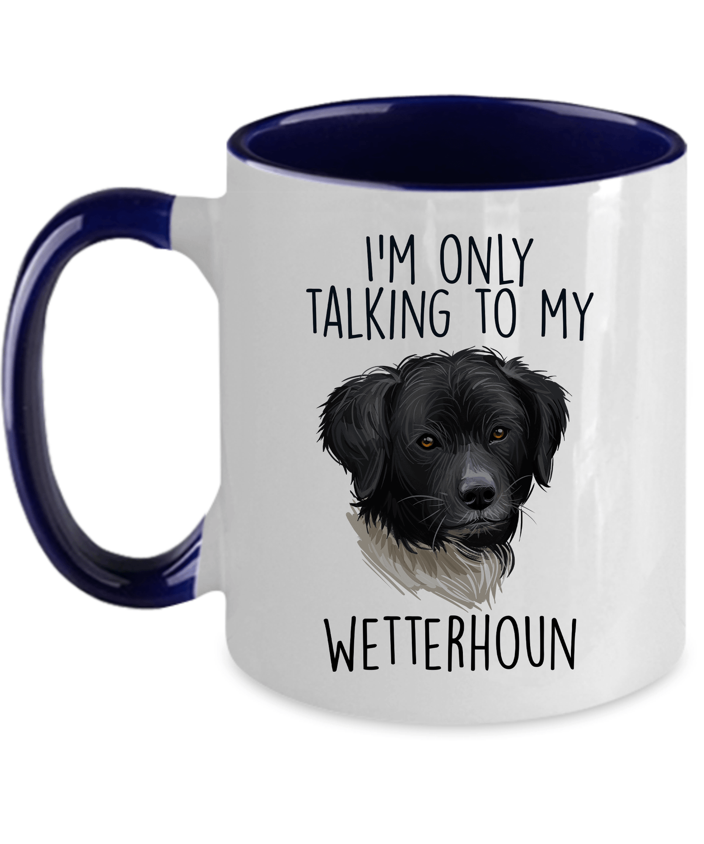 Wetterhoun Dog Custom Ceramic Coffee Mug I'm only Talking to my Wetterhoun Dog