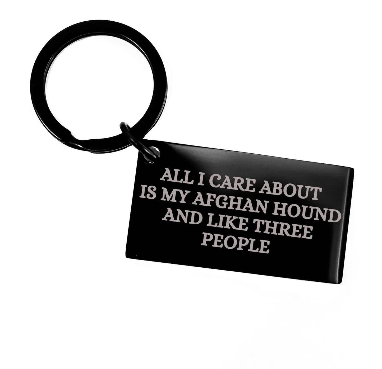 Spring Pet Products Funny Afghan Hound Dog Lover Gifts Black Engraved Keychain for Christmas, All I Care About Is My Afghan Hound And Like Three People Quote