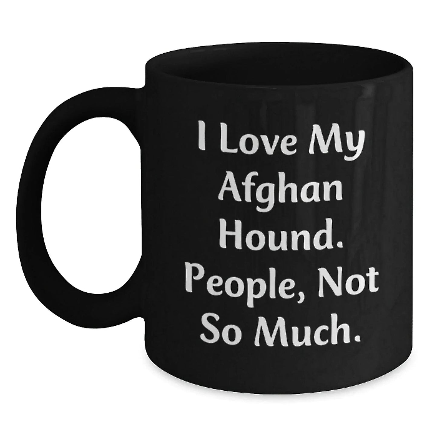 Funny Afghan Hound Dog Gifts for Family and Friends - Best Black Coffee Mug, I Love My Afghan Hound, People Not So Much - Christmas Unique Mugs