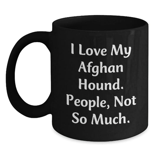 Funny Afghan Hound Dog Gifts for Family and Friends - Best Black Coffee Mug, I Love My Afghan Hound, People Not So Much - Christmas Unique Mugs