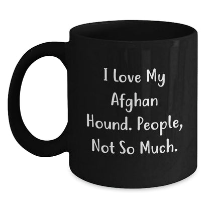 Funny Afghan Hound Dog Lover Gifts from Men - I Love My Afghan Hound, People Not So Much, Black Coffee Mug for Christmas