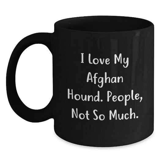 Funny Afghan Hound Dog Lover Gifts from Men - I Love My Afghan Hound, People Not So Much, Black Coffee Mug for Christmas