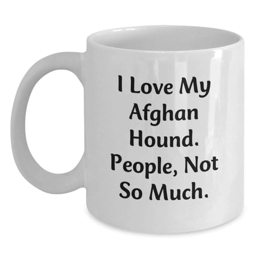 Funny Afghan Hound Dog Love Gifts from Men to Friends, Unique Christmas Memorable Presents for Afghan Hound Dog Lovers, White Coffee Mug, I Love My Afghan Hound People Not So Much