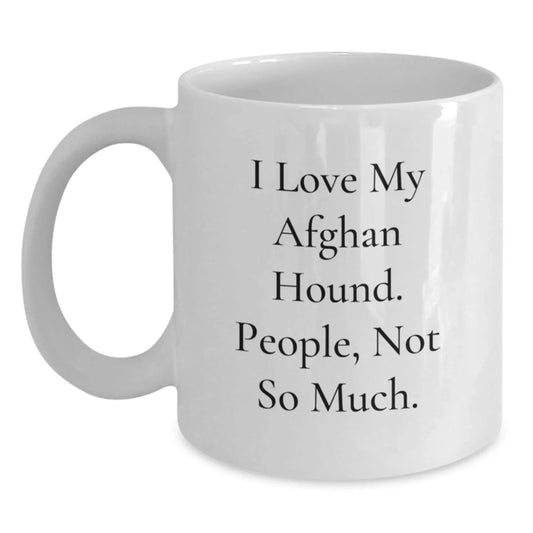 Sweet Afghan Hound Dog Lover's Comedic Quote White Coffee Mug - Funny Gift for Men, Women, Friends - Valentine's Unique Gifts from Family