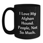 Funny Afghan Hound Dog Gifts for Family and Friends - Best Black Coffee Mug, I Love My Afghan Hound, People Not So Much - Christmas Unique Mugs