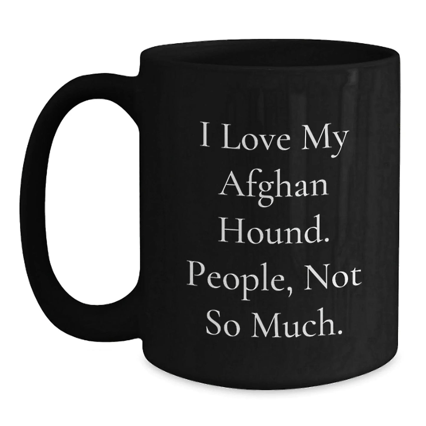 Funny Afghan Hound Dog Gifts from Friends - I Love My Afghan Hound People Not So Much Valentine's Unique Mugs for Men and Women