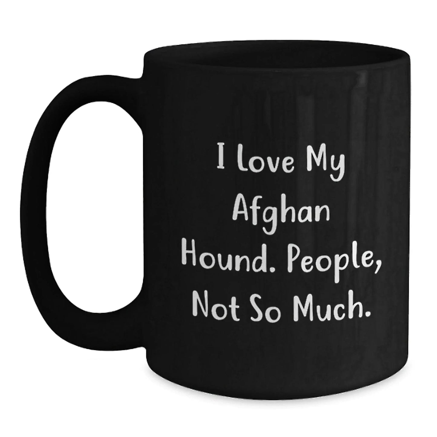 Funny Afghan Hound Dog Lover Gifts from Men - I Love My Afghan Hound, People Not So Much, Black Coffee Mug for Christmas