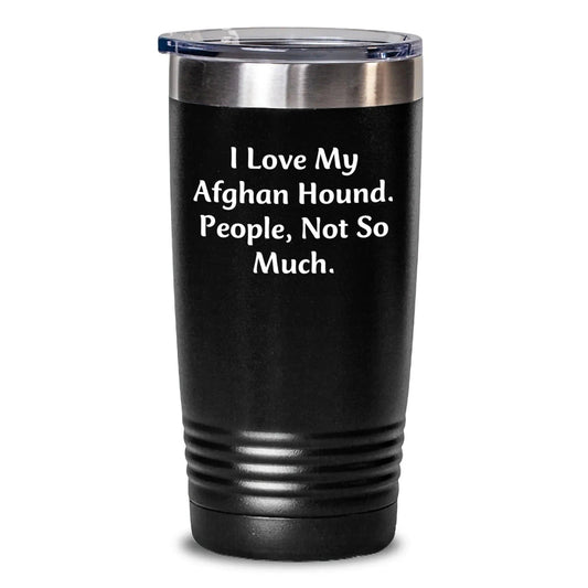 Funny Afghan Hound Dog Lover Gifts from Men to Family Friends at Christmas Tumblers - I Love My Afghan Hound People Not So Much.