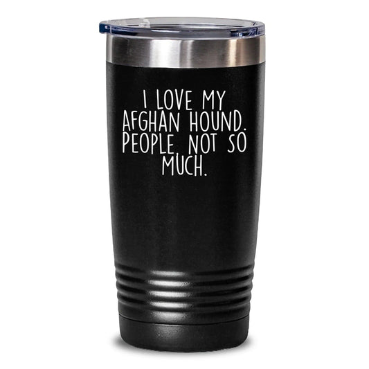 Funny Afghan Hound Dog Gifts from Men to Family, Christmas Unique Tumblers, I Love My Afghan Hound. People, Not So Much.