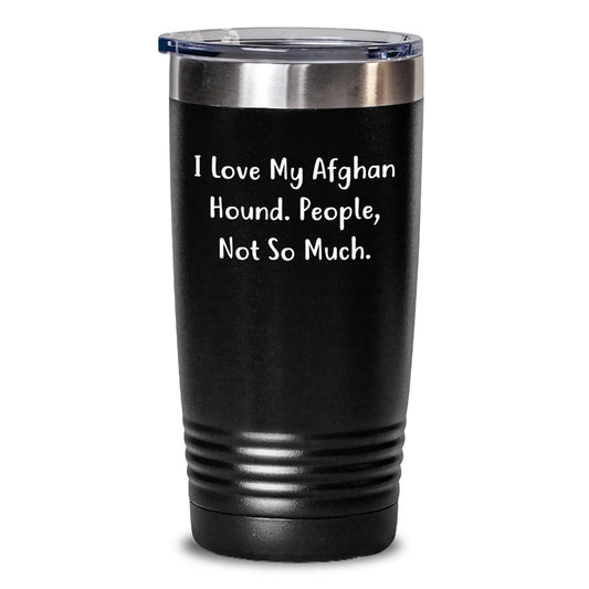 Funny Afghan Hound Dog Lover Gifts from Men to Friends, Christmas Unique Tumblers with I Love My Afghan Hound. People, Not So Much. Quote - 20oz/30oz Stainless Steel Tumblers