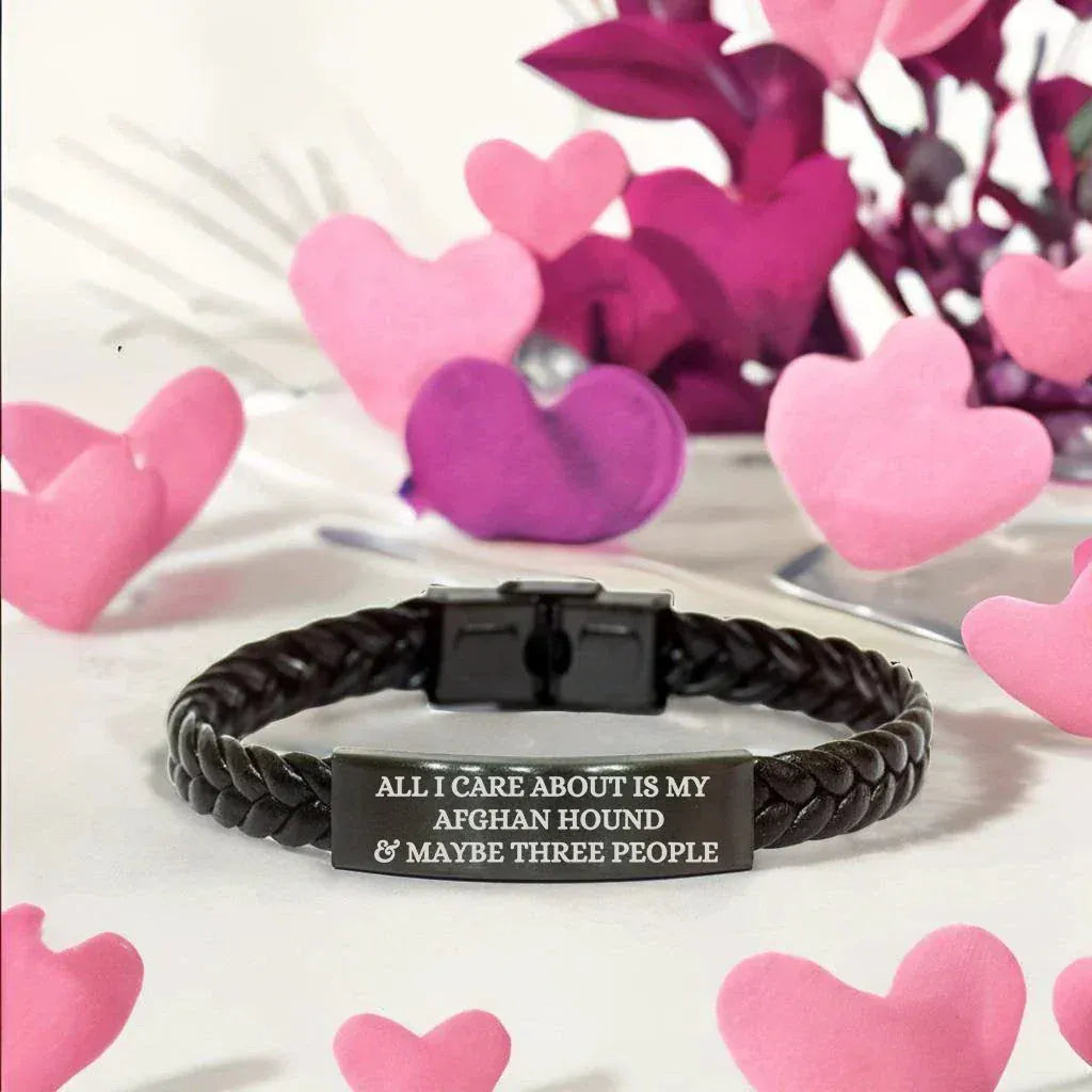 Funny Gifts for Afghan Hound Dog Lovers 'All I Care About Is My Afghan Hound And Maybe Three People' -  Engraved Stainless Steel Interlaced Leather Bracelet Birthday, Christmas Gift