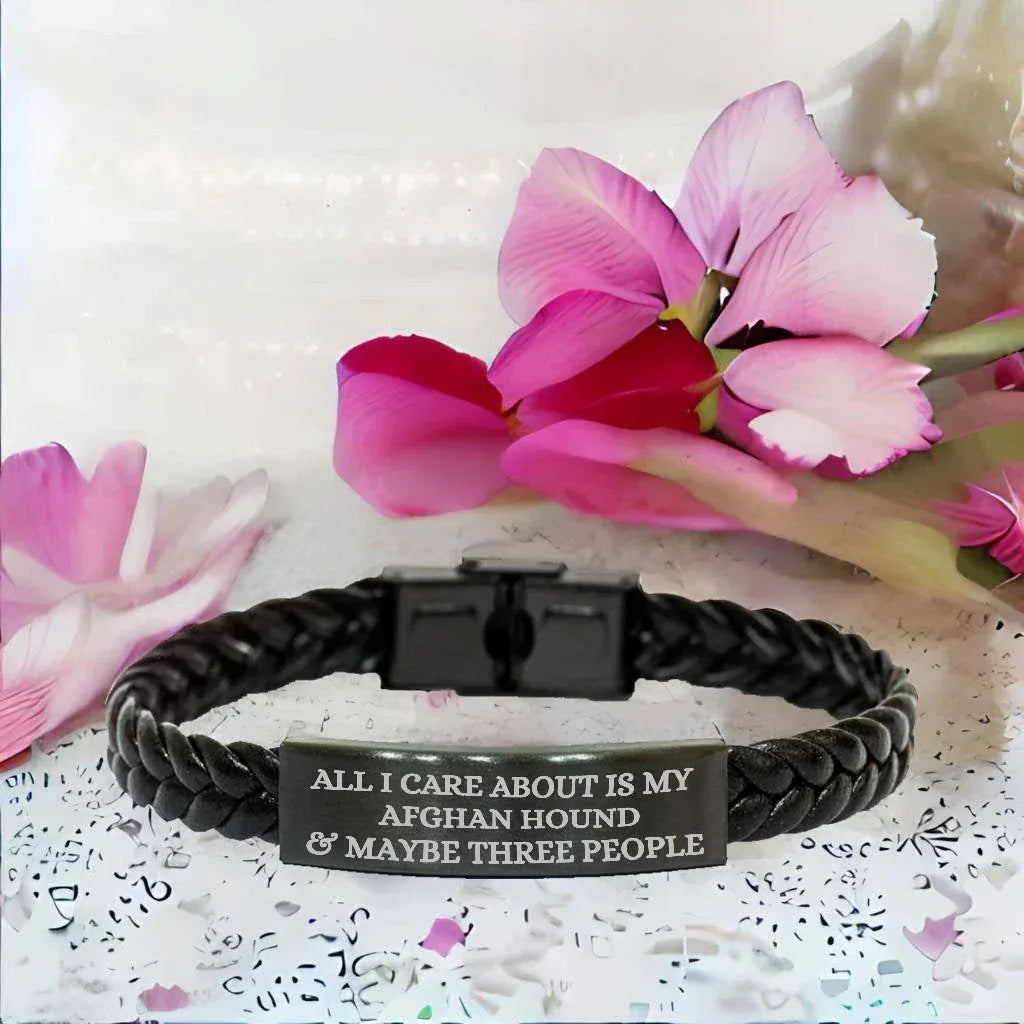 Funny Gifts for Afghan Hound Dog Lovers 'All I Care About Is My Afghan Hound And Maybe Three People' -  Engraved Stainless Steel Interlaced Leather Bracelet Birthday, Christmas Gift