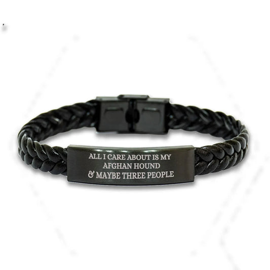 Funny Gifts for Afghan Hound Dog Lovers 'All I Care About Is My Afghan Hound And Maybe Three People' -  Engraved Stainless Steel Interlaced Leather Bracelet Birthday, Christmas Gift