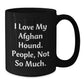 Funny Afghan Hound Dog Lover Gifts from Men - I Love My Afghan Hound, People Not So Much, Black Coffee Mug for Christmas