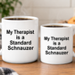 Standard Schnauzer Dog Owner Lover Funny Gift Therapist White Ceramic Coffee Mug