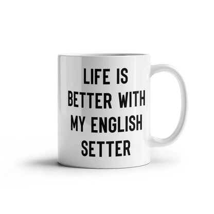 English Setter Dog Coffee Mug – Life Is Better With My English Setter
