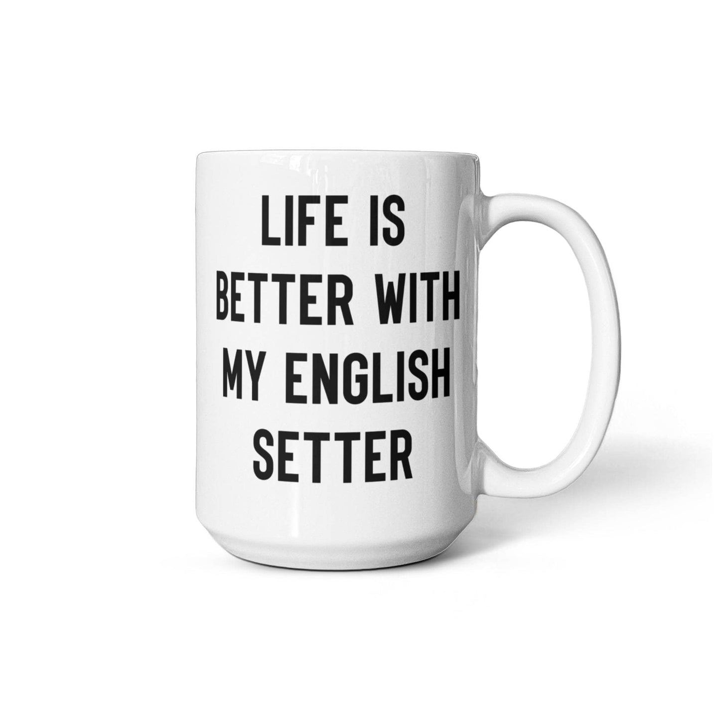 English Setter Dog Coffee Mug – Life Is Better With My English Setter