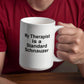 Standard Schnauzer Dog Owner Lover Funny Gift Therapist White Ceramic Coffee Mug