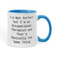 Occupational Therapist Funny Two Tone Coffee Mug – “I'm Not Perfect But I'm an Occupational Therapist” – OT Appreciation Gift Mug