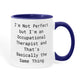 Occupational Therapist Funny Two Tone Coffee Mug – “I'm Not Perfect But I'm an Occupational Therapist” – OT Appreciation Gift Mug