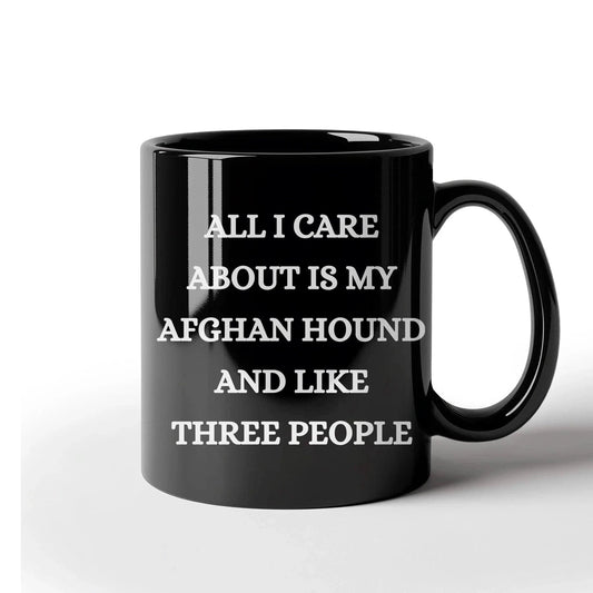 Afghan Hound Dog Lover Birthday, Christmas Gifts Black Ceramic Coffee Mug  - All I Care About Is My Afghan Hound and Like Three People