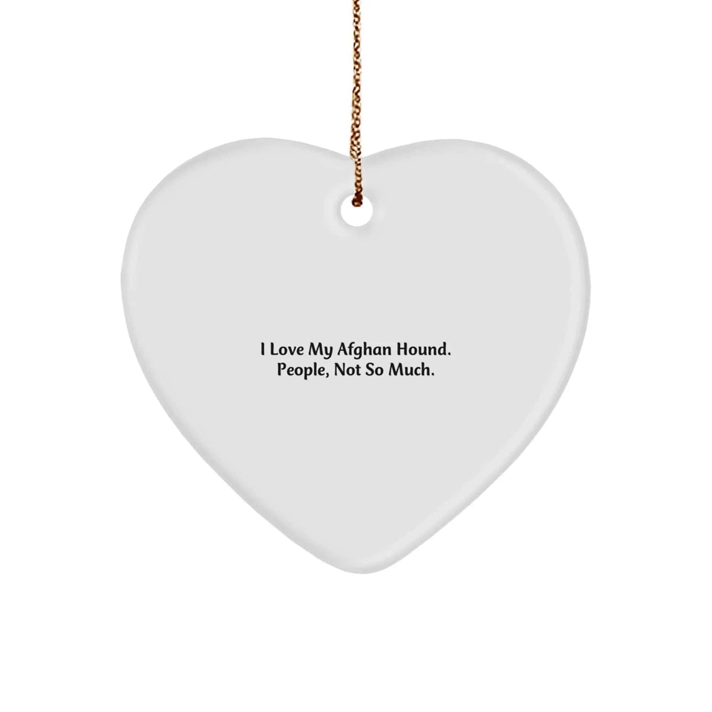 Funny Afghan Hound Dog Gifts, Heart Ornament for Christmas, Unique Christmas Unique Gifts from Men to Afghan Hound Dog Lovers, I Love My Afghan Hound People Not So Much Ornament