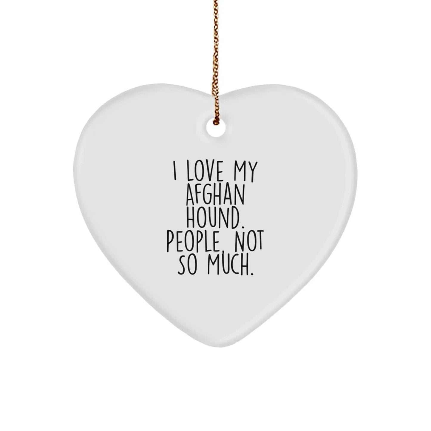 Funny Afghan Hound Dog Christmas Unique Gifts from Family, Gifts for Afghan Hound Dog Lover, Heart Ornament, 'I Love My Afghan Hound. People, Not So Much.' Quote