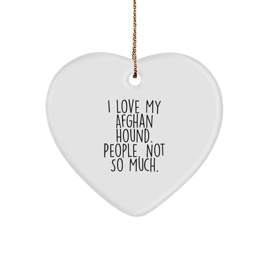 Funny Afghan Hound Dog Christmas Unique Gifts from Family, Gifts for Afghan Hound Dog Lover, Heart Ornament, 'I Love My Afghan Hound. People, Not So Much.' Quote