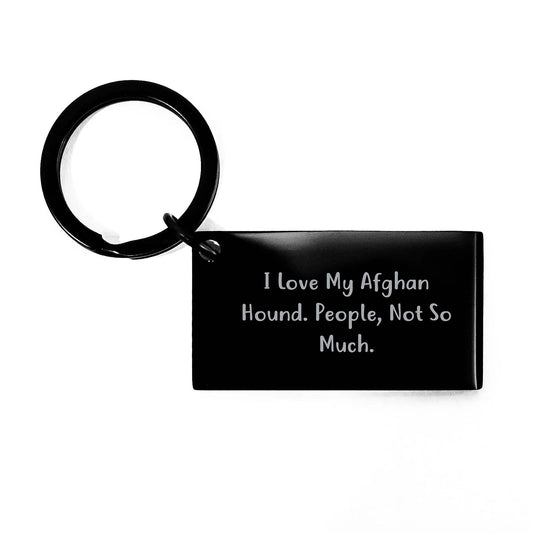 Funny Afghan Hound Dog Lover Gifts from Friends, Unique Christmas Memorable Presents for Men, Women, Family, Keychain with Engraved Quote 'I Love My Afghan Hound. People, Not So Much.'