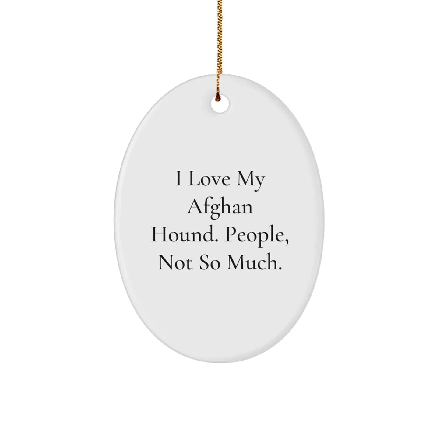 Funny Afghan Hound Dog Lover Gifts from Friends for Christmas Unique Presents - I Love My Afghan Hound. People, Not So Much. Oval Ornament