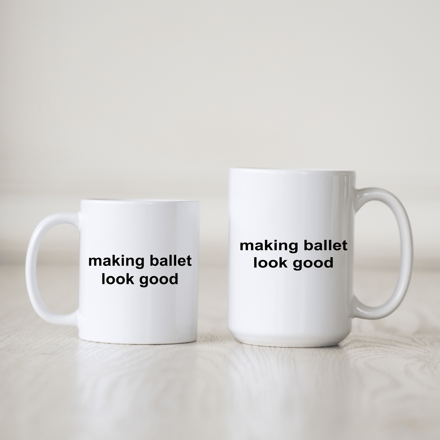 Making Ballet Look Good Funny Novelty Coffee Mug Makes a Great Gift for a Dancer or Dance Teacher