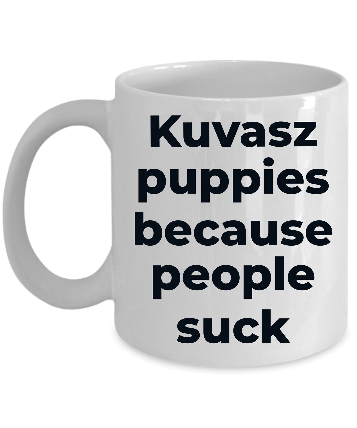 Kuvasz funny dog mug - Kuvasz puppies because people suck white and color two tone