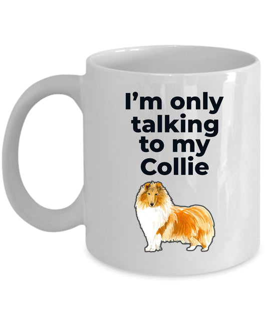 Collie Dog Coffee Mug - I'm Only talking to my Collie