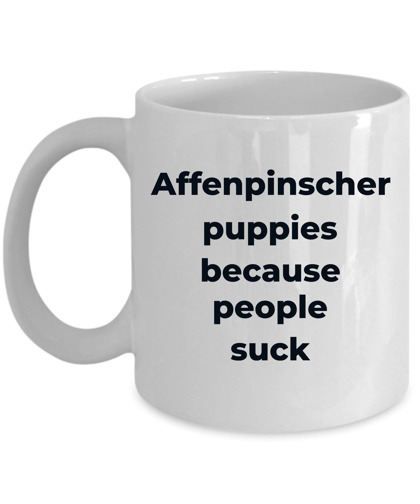 Affenpinscher dog funny coffee mug -Affenpinscher puppies because people suck