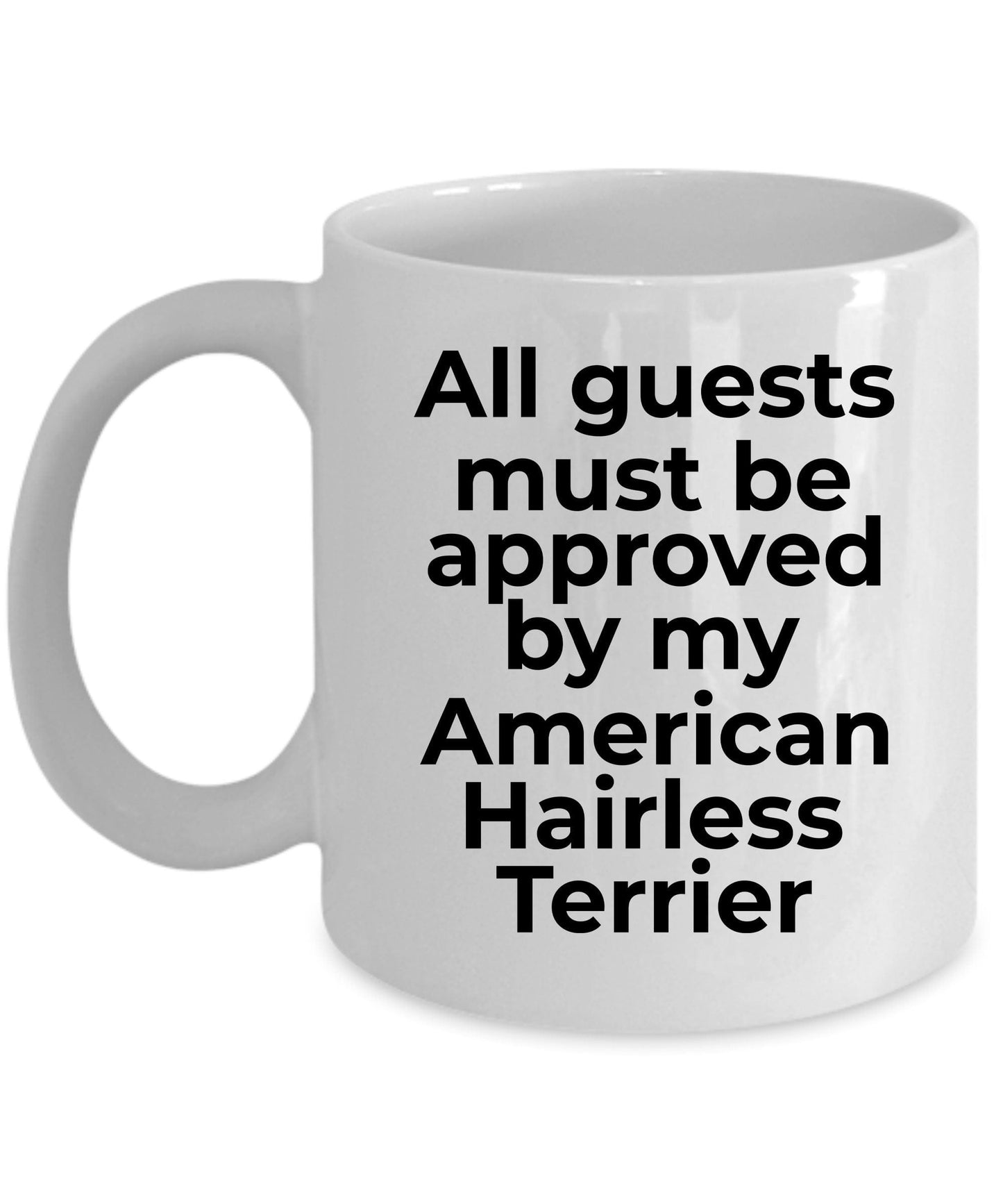 American Hairless Terrier Funny Dog Coffee Mug - Guests must be approved by my American Hairless Terrier
