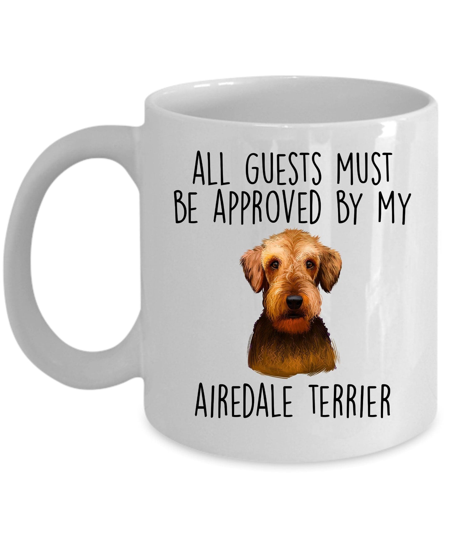 Funny Dog Ceramic Coffee Mug - All Guests Must be Approved by my Airedale Terrier