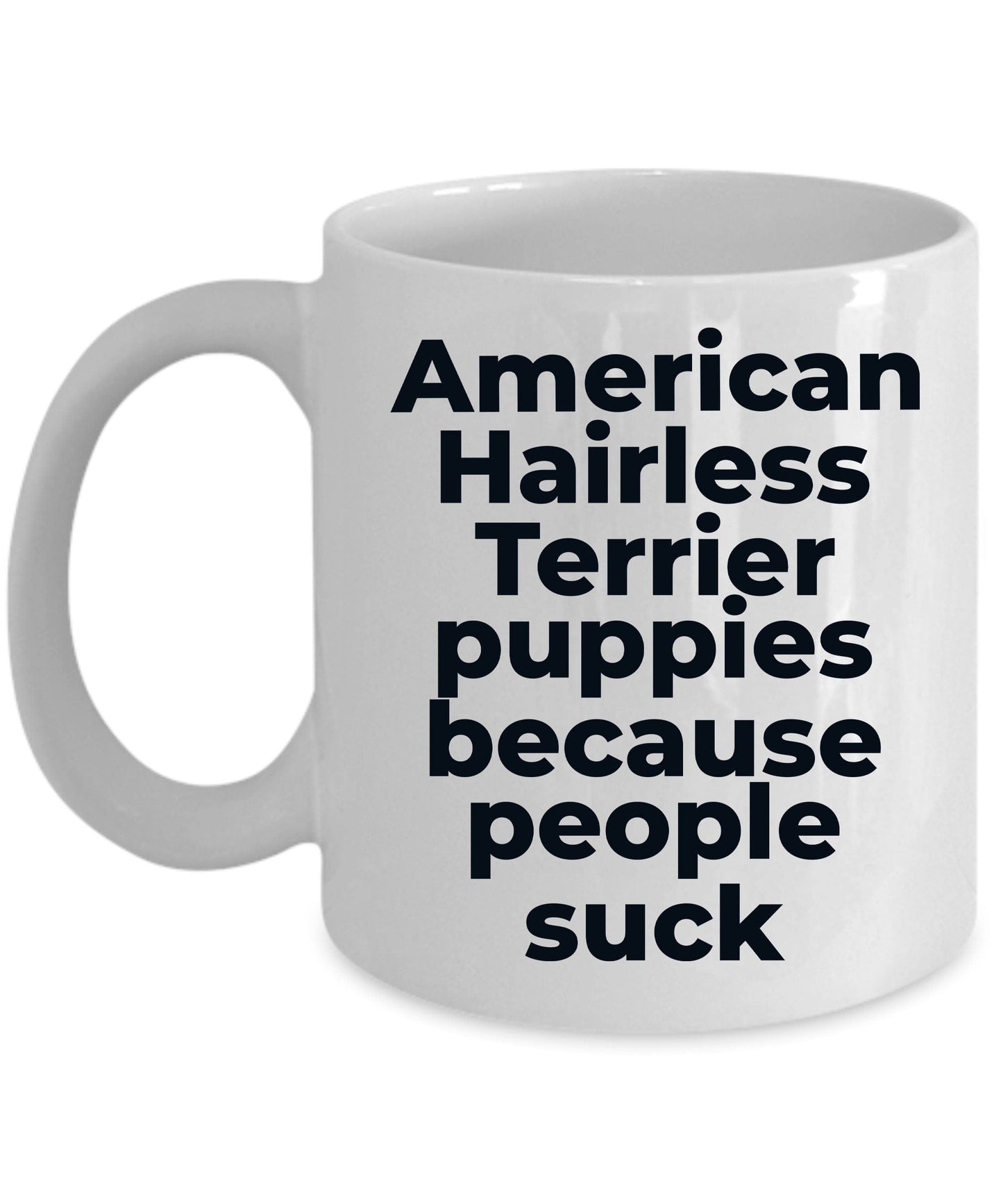 American Hairless dog lover coffee mug - American Hairless Puppies because people suck