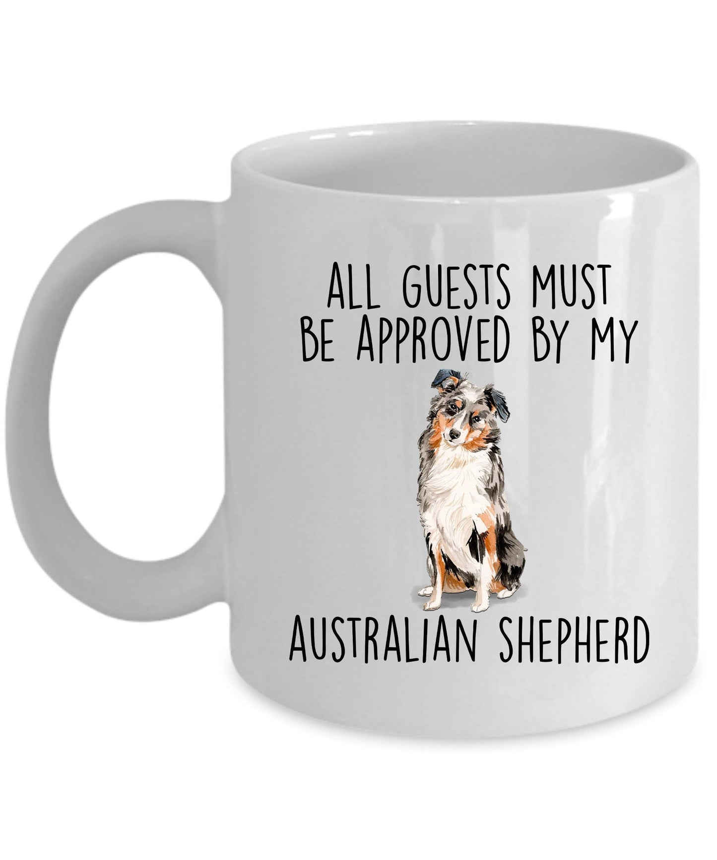 Australian Shepherd Dog Funny Coffee Mug - All guests Must Be Approved by my Australian Shepherd
