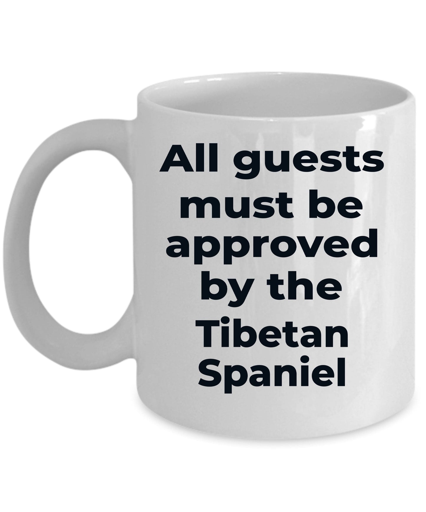 Tibetan Spaniel Funny Dog Coffee Mug - All guests must be appoved by the Tibetan Spaniel