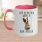 Life is Better with a Blue Heeler Dog Ceramic Coffee Mug
