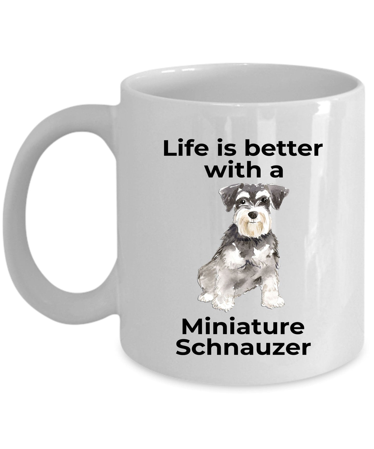 Miniature Schnauzer Dog Life is Better Ceramic Coffee Mug
