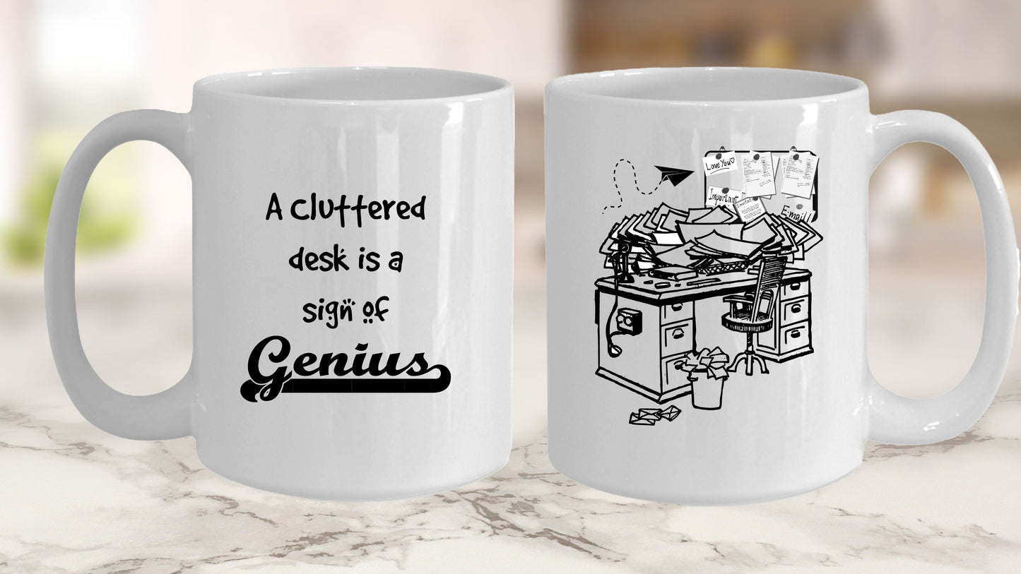 A Cluttered Desk Is a Sign Of Genius White Ceramic Mug -Black and White