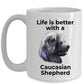Caucasian Shepherd Dog Ceramic Coffee Cup - Life is Better with a Caucasian Shepherd