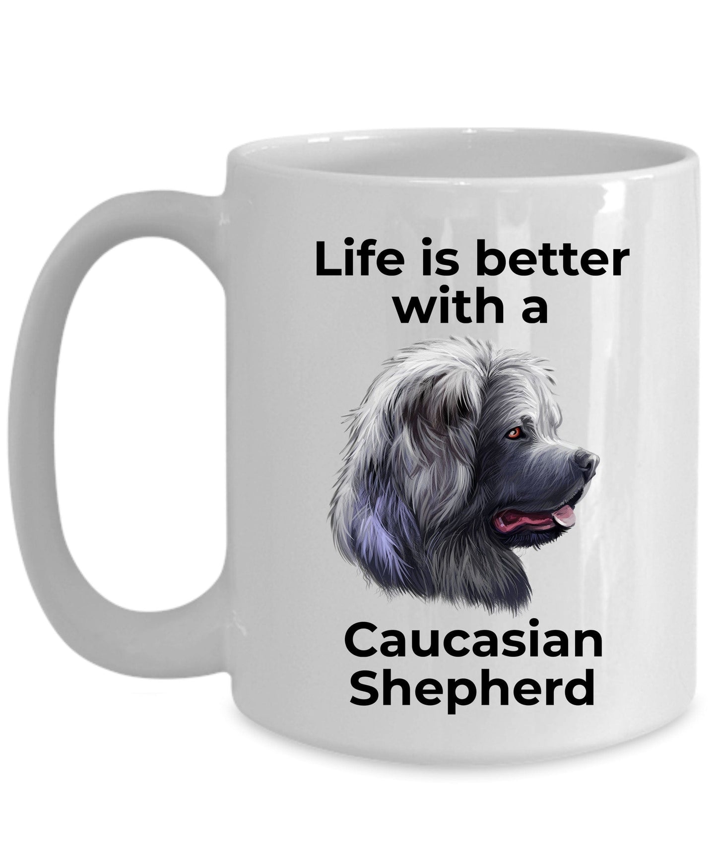 Caucasian Shepherd Dog Ceramic Coffee Cup - Life is Better with a Caucasian Shepherd