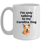 Carolina Funny Dog Coffee Mug - I'm only talking to my Carolina Dog