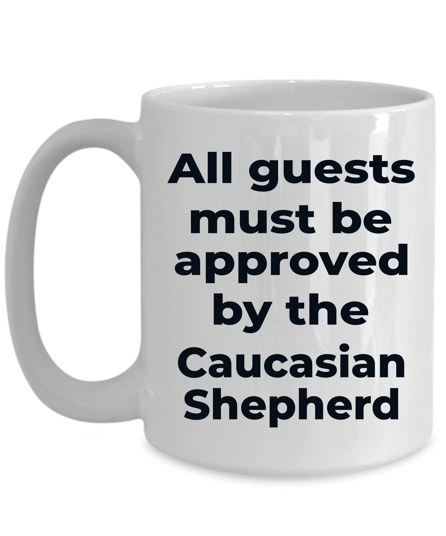 Caucasian Shepherd Dog Coffee Mug - All guests must be approved by the Caucasian Shepherd