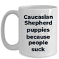 Caucasian Shepherd Puppies because people suck funny dog coffee mug