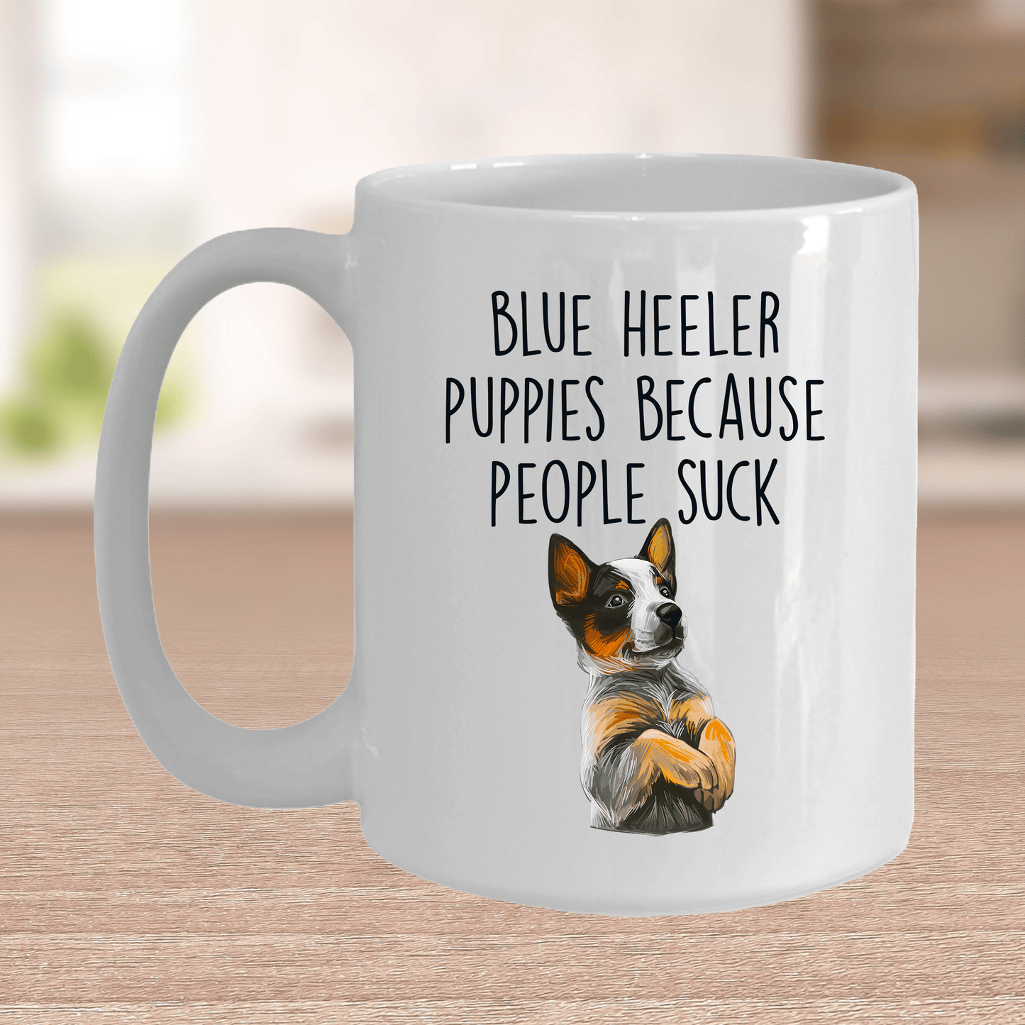 Blue Heeler Puppies Because People Suck Funny Ceramic Coffee Mug